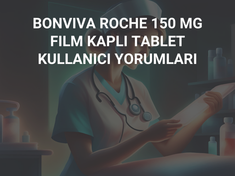 BONVIVA ROCHE 150 MG FILM KAPLI TABLET KULLANICI YORUMLARI