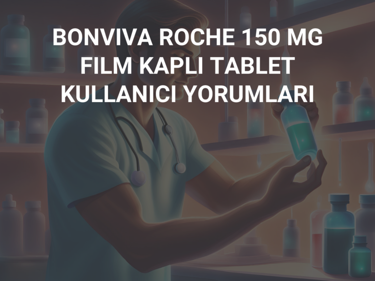 BONVIVA ROCHE 150 MG FILM KAPLI TABLET  KULLANICI YORUMLARI