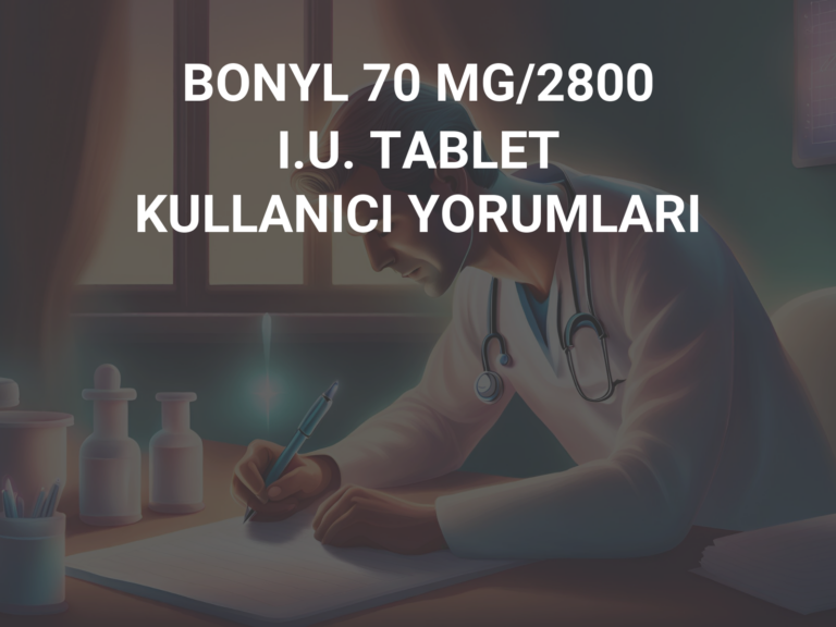 BONYL 70 MG/2800 I.U. TABLET KULLANICI YORUMLARI