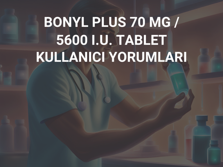 BONYL PLUS 70 MG / 5600 I.U. TABLET KULLANICI YORUMLARI