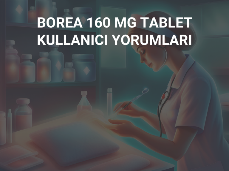 BOREA 160 MG TABLET KULLANICI YORUMLARI