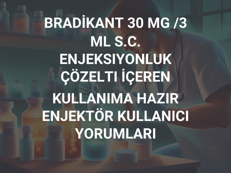 BRADİKANT 30 MG /3 ML S.C. ENJEKSIYONLUK ÇÖZELTI İÇEREN KULLANIMA HAZIR ENJEKTÖR KULLANICI YORUMLARI