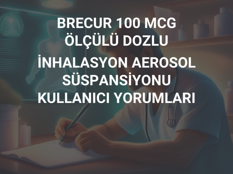 BRECUR 100 MCG ÖLÇÜLÜ DOZLU İNHALASYON AEROSOL SÜSPANSİYONU KULLANICI YORUMLARI