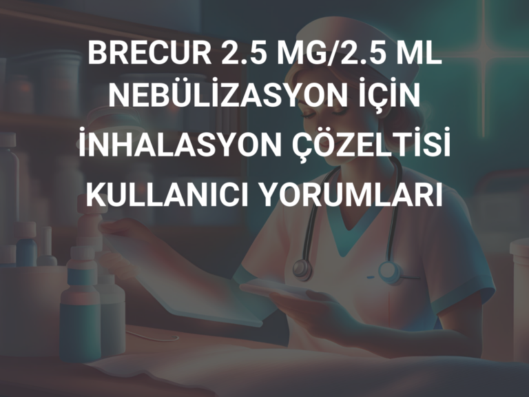 BRECUR 2.5 MG/2.5 ML  NEBÜLİZASYON İÇİN İNHALASYON ÇÖZELTİSİ KULLANICI YORUMLARI