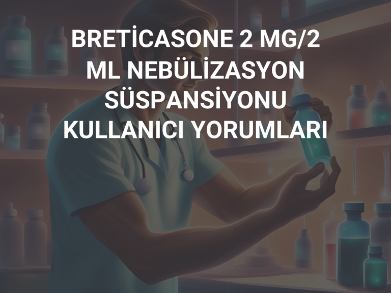 BRETİCASONE 2 MG/2 ML NEBÜLİZASYON SÜSPANSİYONU KULLANICI YORUMLARI