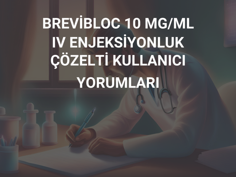 BREVİBLOC 10 MG/ML IV ENJEKSİYONLUK ÇÖZELTİ KULLANICI YORUMLARI