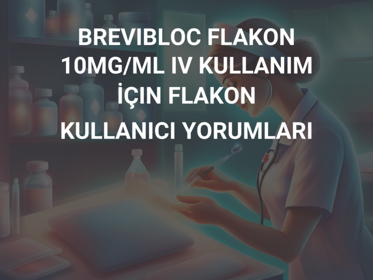 BREVIBLOC FLAKON 10MG/ML IV KULLANIM İÇIN FLAKON  KULLANICI YORUMLARI