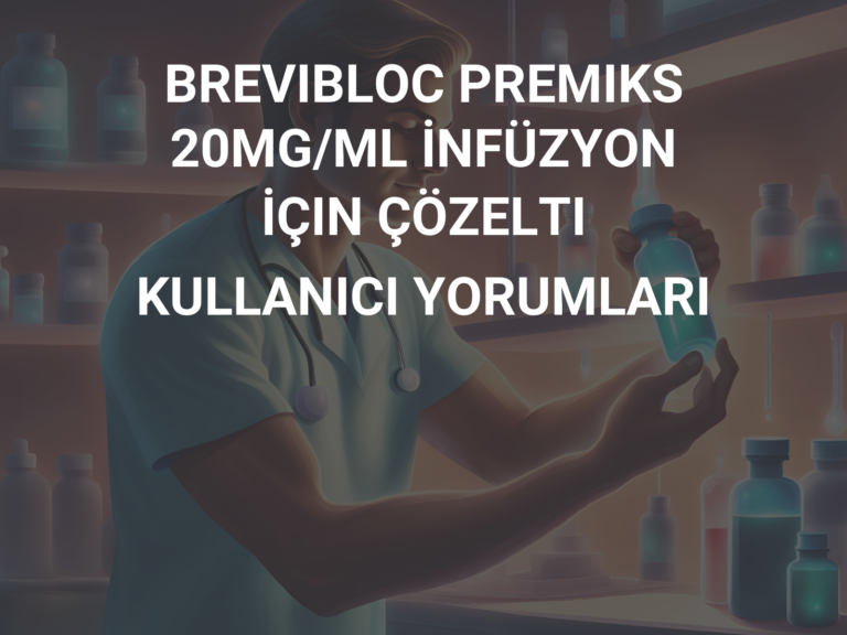 BREVIBLOC PREMIKS 20MG/ML İNFÜZYON İÇIN ÇÖZELTI KULLANICI YORUMLARI