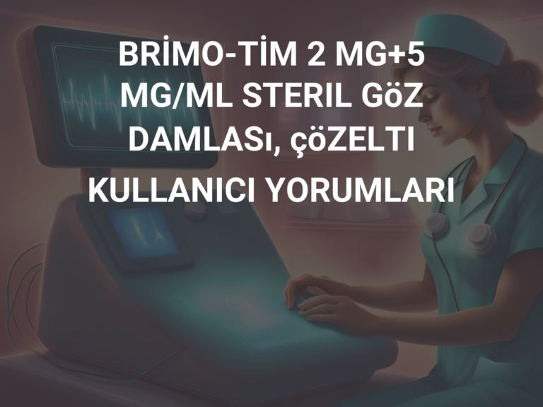 BRİMO-TİM 2 MG+5 MG/ML STERIL GöZ DAMLASı, çöZELTI KULLANICI YORUMLARI