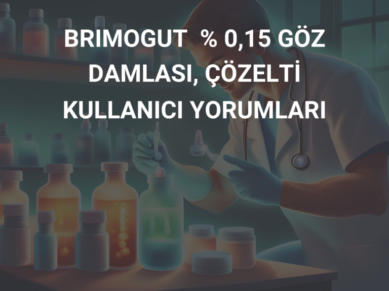 BRIMOGUT  % 0,15 GÖZ DAMLASI, ÇÖZELTİ KULLANICI YORUMLARI