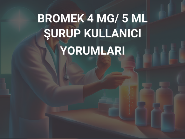 BROMEK 4 MG/ 5 ML ŞURUP KULLANICI YORUMLARI