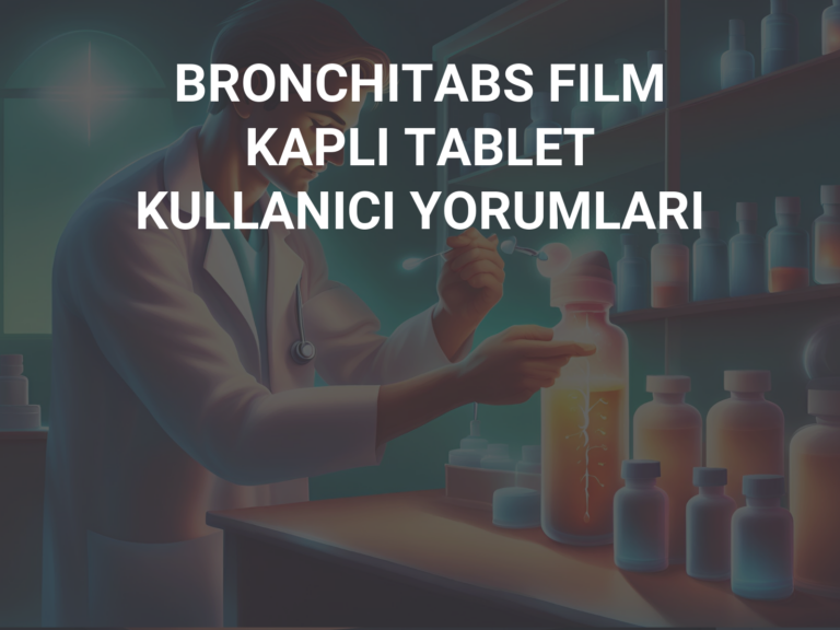 BRONCHITABS FILM KAPLI TABLET KULLANICI YORUMLARI