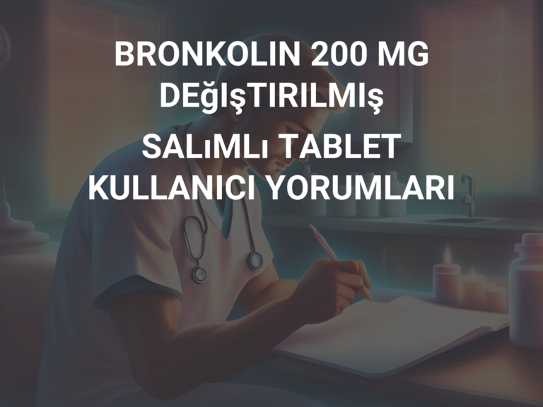 BRONKOLIN 200 MG  DEğIşTIRILMIş SALıMLı TABLET KULLANICI YORUMLARI