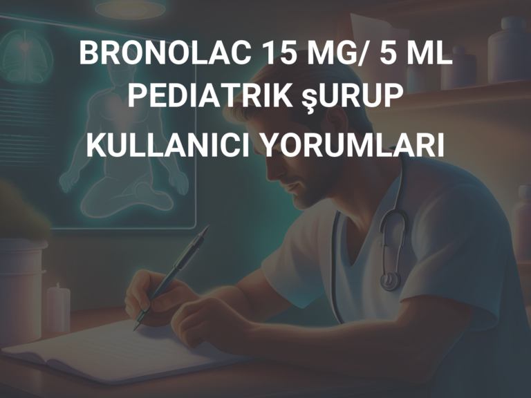 BRONOLAC 15 MG/ 5 ML PEDIATRIK şURUP KULLANICI YORUMLARI