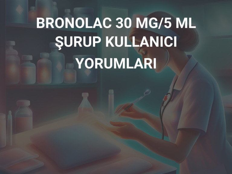 BRONOLAC 30 MG/5 ML ŞURUP KULLANICI YORUMLARI