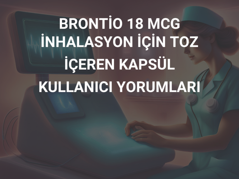 BRONTİO 18 MCG İNHALASYON İÇİN TOZ İÇEREN KAPSÜL KULLANICI YORUMLARI