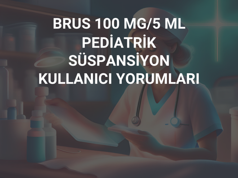 BRUS 100 MG/5 ML PEDİATRİK SÜSPANSİYON KULLANICI YORUMLARI