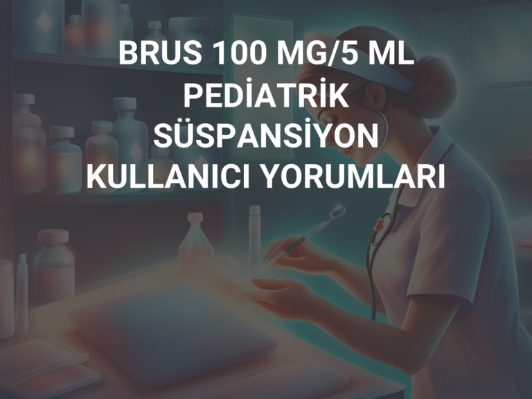 BRUS 100 MG/5 ML PEDİATRİK SÜSPANSİYON KULLANICI YORUMLARI