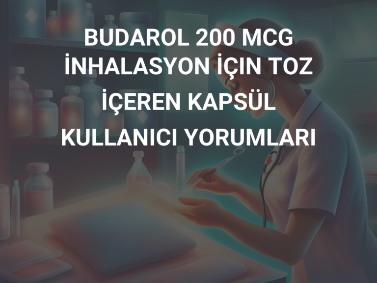 BUDAROL 200 MCG İNHALASYON İÇIN TOZ İÇEREN KAPSÜL KULLANICI YORUMLARI