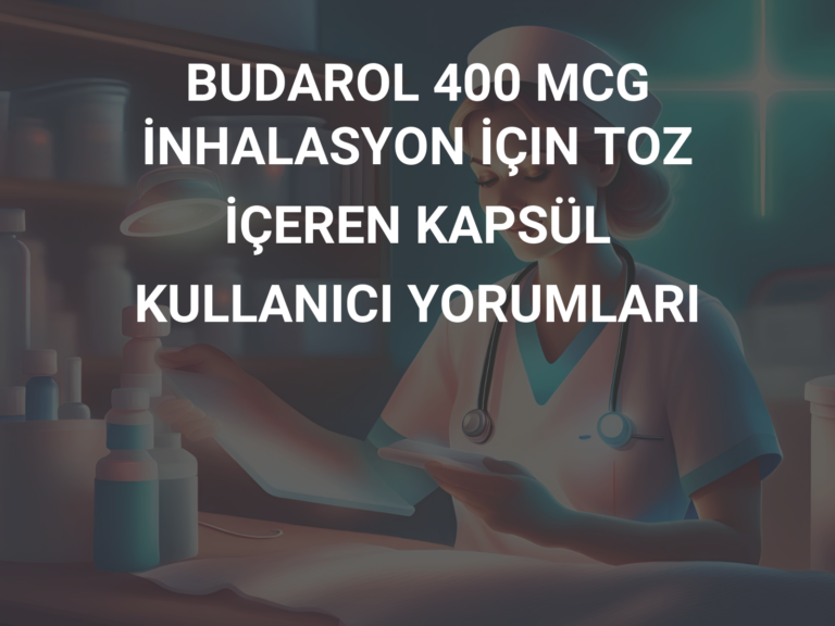 BUDAROL 400 MCG İNHALASYON İÇIN TOZ İÇEREN KAPSÜL KULLANICI YORUMLARI