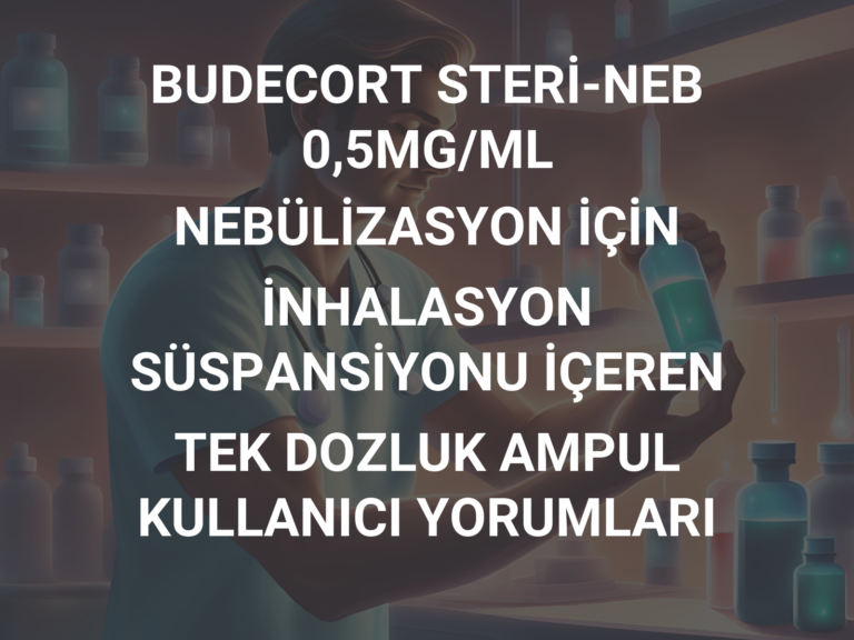 BUDECORT STERİ-NEB 0,5MG/ML NEBÜLİZASYON İÇİN İNHALASYON SÜSPANSİYONU İÇEREN TEK DOZLUK AMPUL KULLANICI YORUMLARI