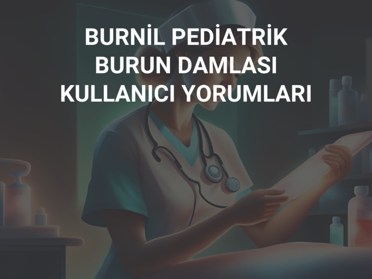 BURNİL PEDİATRİK BURUN DAMLASI KULLANICI YORUMLARI