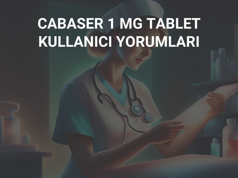 CABASER 1 MG TABLET KULLANICI YORUMLARI