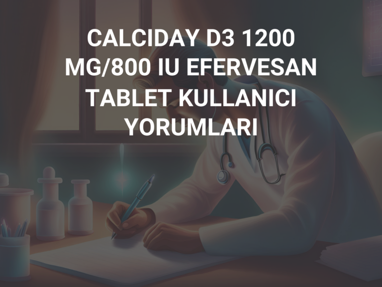 CALCIDAY D3 1200 MG/800 IU EFERVESAN TABLET KULLANICI YORUMLARI