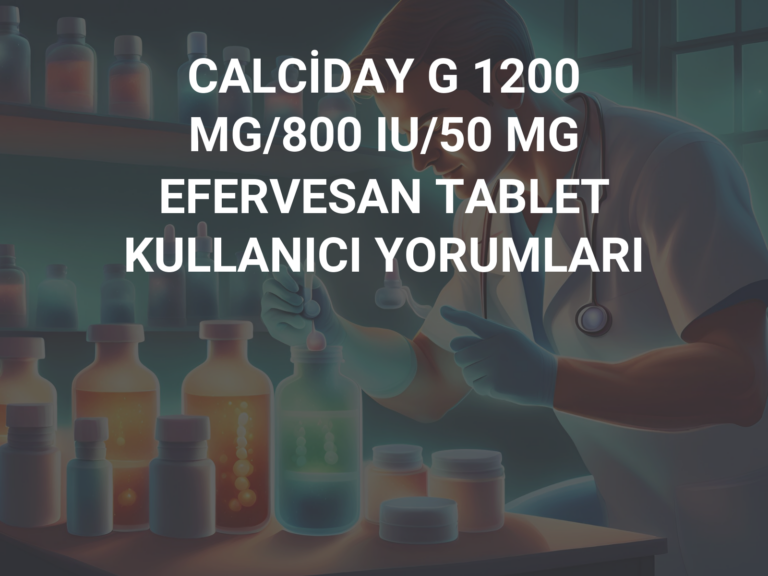 CALCİDAY G 1200 MG/800 IU/50 MG EFERVESAN TABLET KULLANICI YORUMLARI