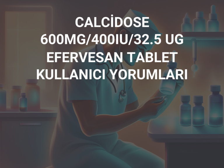 CALCİDOSE 600MG/400IU/32.5 UG EFERVESAN TABLET KULLANICI YORUMLARI