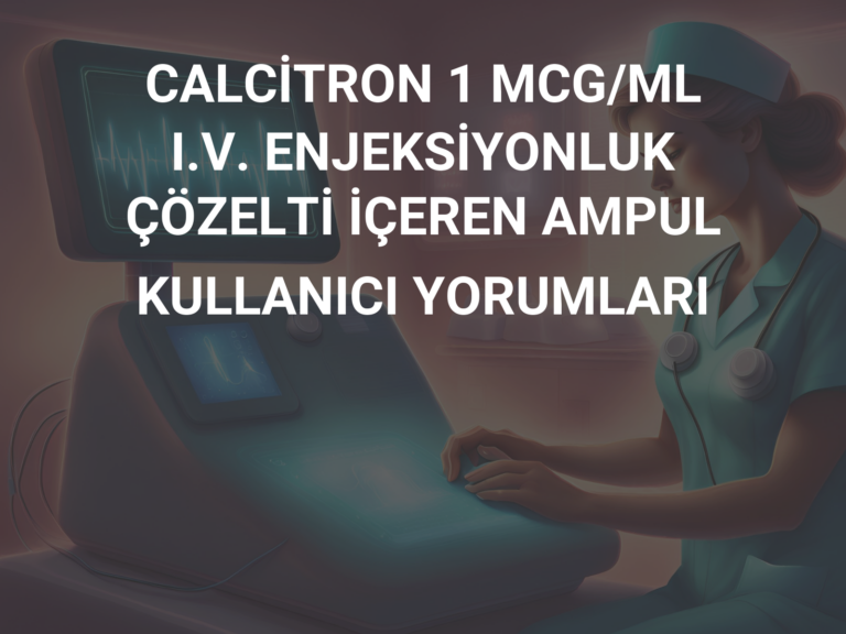 CALCİTRON 1 MCG/ML I.V. ENJEKSİYONLUK ÇÖZELTİ İÇEREN AMPUL KULLANICI YORUMLARI