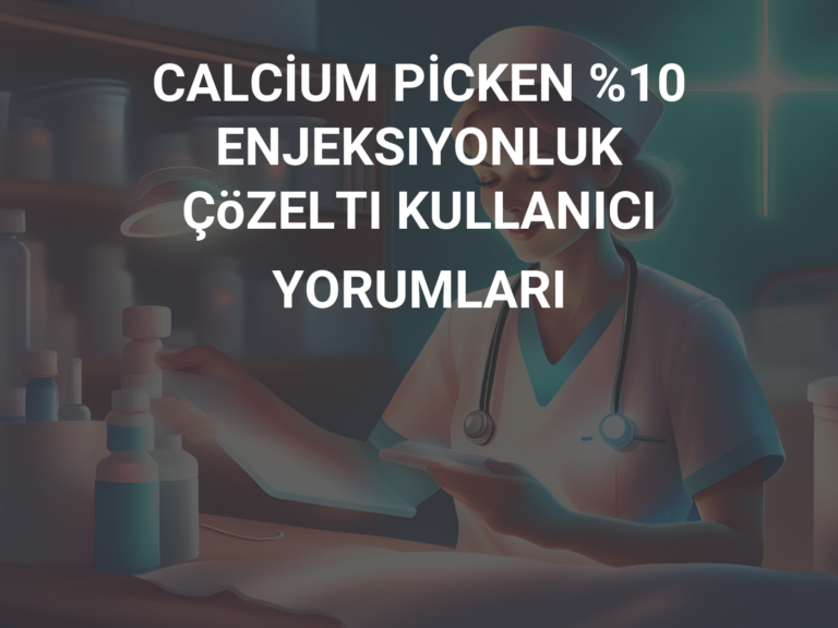 CALCİUM PİCKEN %10 ENJEKSIYONLUK ÇöZELTI KULLANICI YORUMLARI