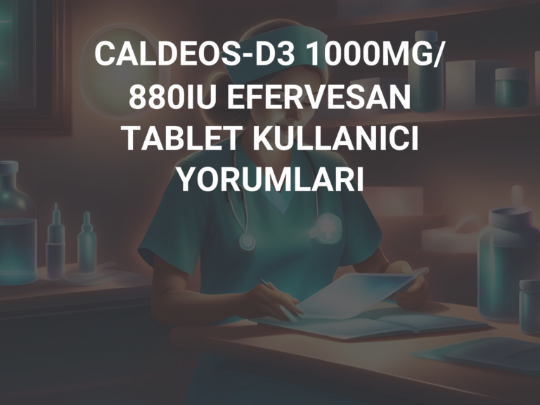 CALDEOS-D3 1000MG/ 880IU EFERVESAN TABLET KULLANICI YORUMLARI