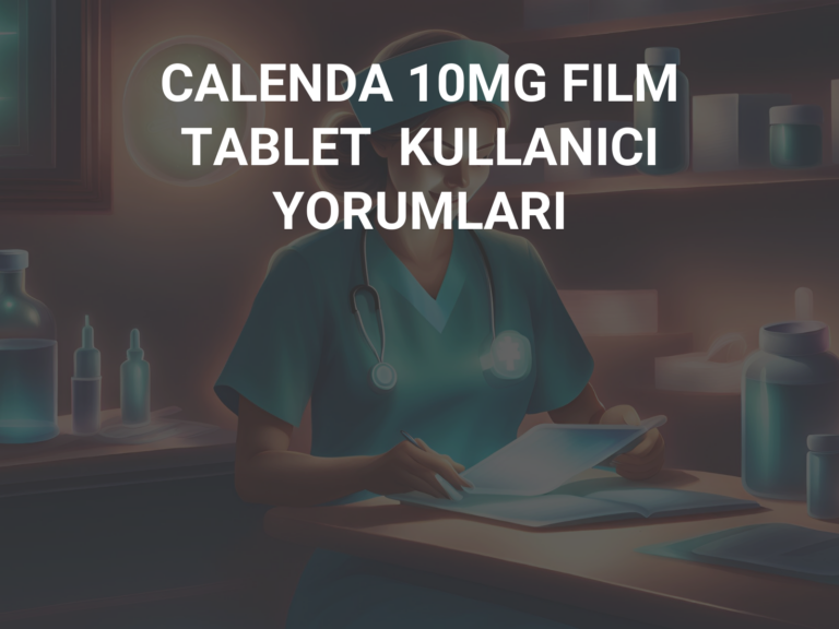 CALENDA 10MG FILM TABLET  KULLANICI YORUMLARI