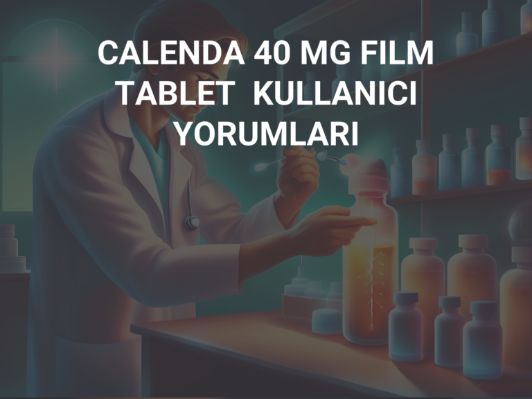 CALENDA 40 MG FILM TABLET  KULLANICI YORUMLARI