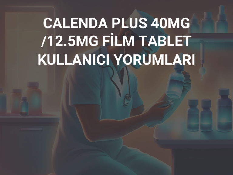 CALENDA PLUS 40MG /12.5MG FİLM TABLET  KULLANICI YORUMLARI