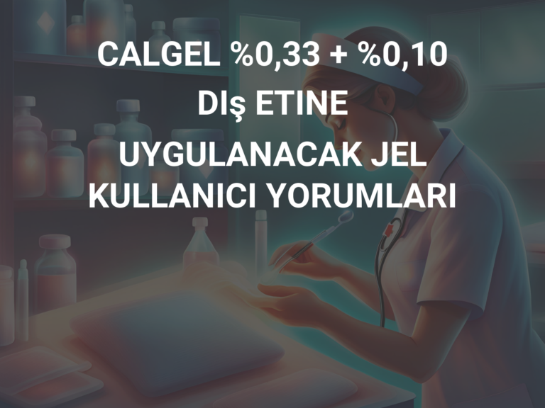 CALGEL %0,33 + %0,10 DIş ETINE UYGULANACAK JEL KULLANICI YORUMLARI