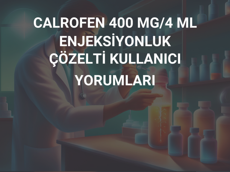 CALROFEN 400 MG/4 ML ENJEKSİYONLUK ÇÖZELTİ KULLANICI YORUMLARI