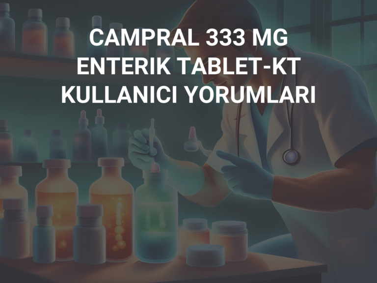 CAMPRAL 333 MG ENTERIK TABLET-KT KULLANICI YORUMLARI