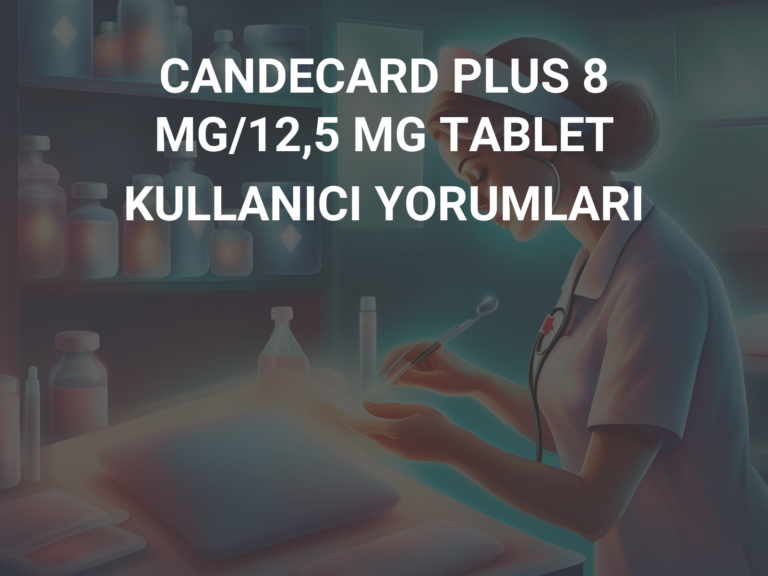 CANDECARD PLUS 8 MG/12,5 MG TABLET  KULLANICI YORUMLARI