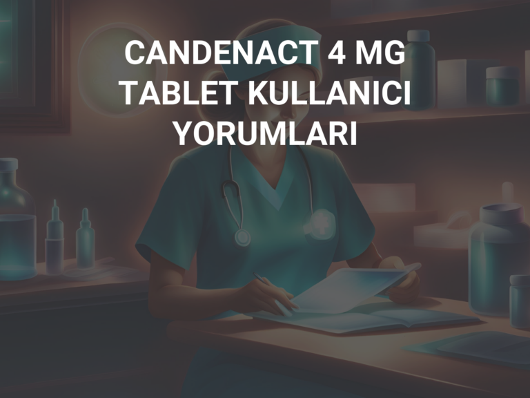 CANDENACT 4 MG TABLET KULLANICI YORUMLARI