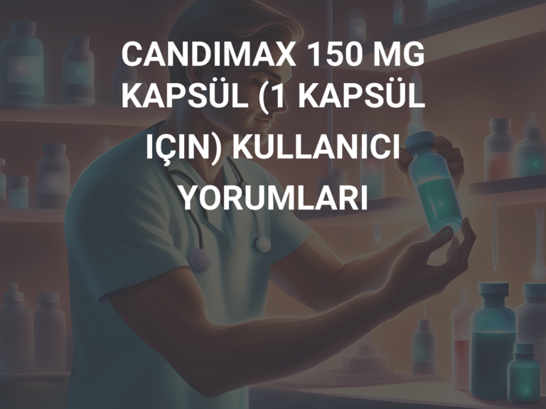 CANDIMAX 150 MG KAPSÜL (1 KAPSÜL IÇIN) KULLANICI YORUMLARI