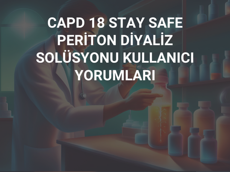 CAPD 18 STAY SAFE PERİTON DİYALİZ SOLÜSYONU KULLANICI YORUMLARI