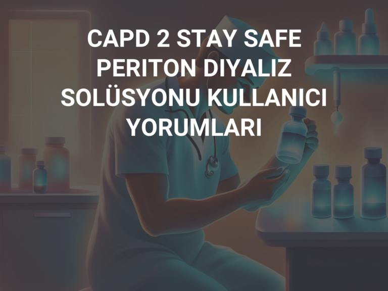 CAPD 2 STAY SAFE PERITON DIYALIZ SOLÜSYONU KULLANICI YORUMLARI