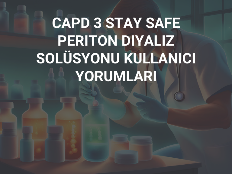 CAPD 3 STAY SAFE PERITON DIYALIZ SOLÜSYONU KULLANICI YORUMLARI