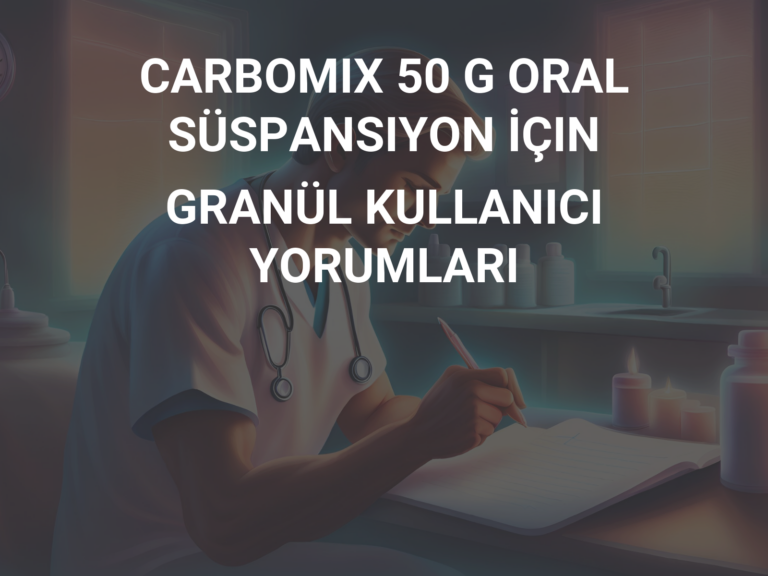 CARBOMIX 50 G ORAL SÜSPANSIYON İÇIN GRANÜL KULLANICI YORUMLARI