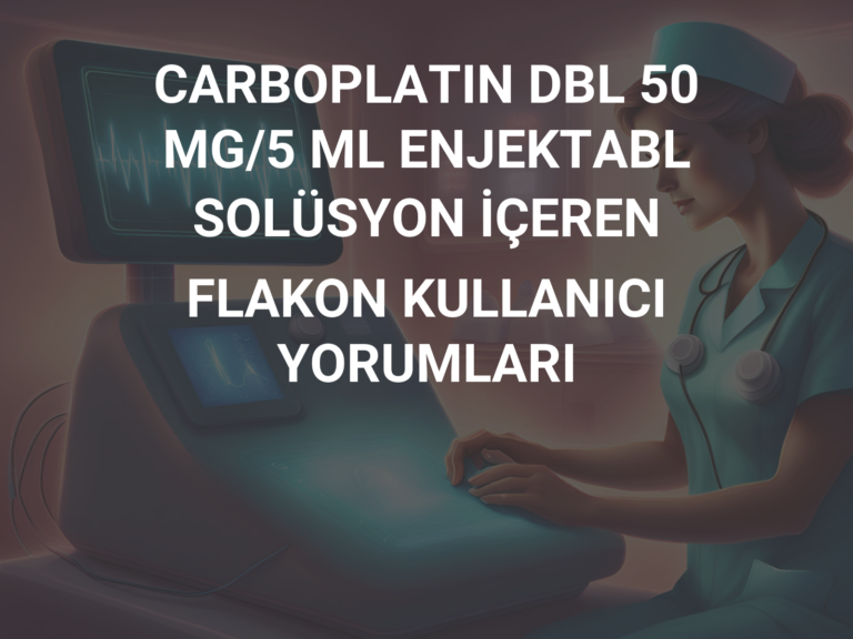 CARBOPLATIN DBL 50 MG/5 ML ENJEKTABL SOLÜSYON İÇEREN FLAKON KULLANICI YORUMLARI