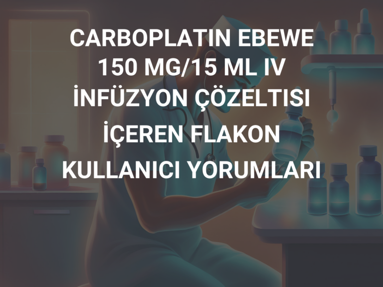 CARBOPLATIN EBEWE 150 MG/15 ML IV İNFÜZYON ÇÖZELTISI İÇEREN FLAKON  KULLANICI YORUMLARI