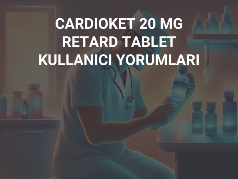 CARDIOKET 20 MG RETARD TABLET KULLANICI YORUMLARI