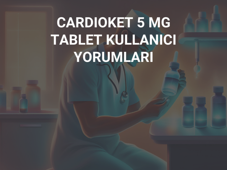 CARDIOKET 5 MG TABLET KULLANICI YORUMLARI